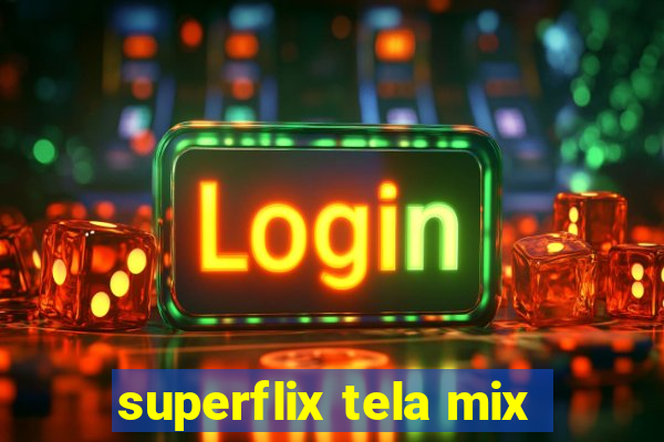 superflix tela mix